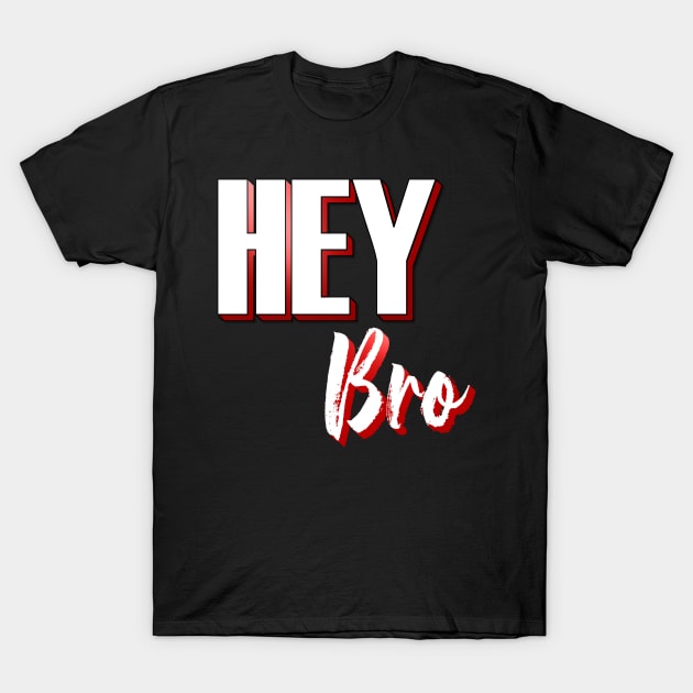 Hey Bro T-Shirt by emyzingdesignz